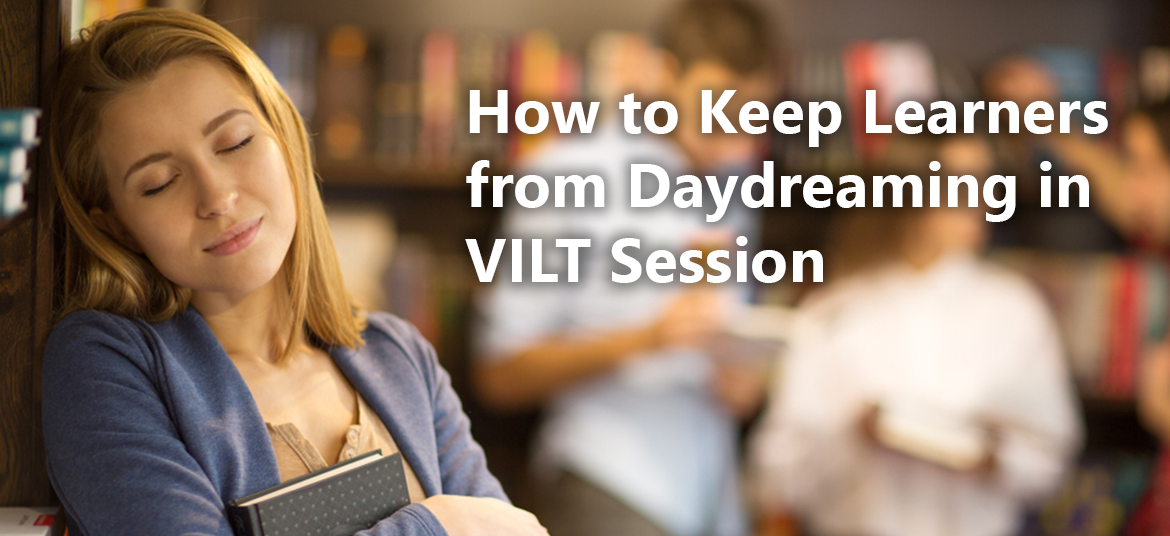 How to Keep Learners from Daydreaming in VILT Session