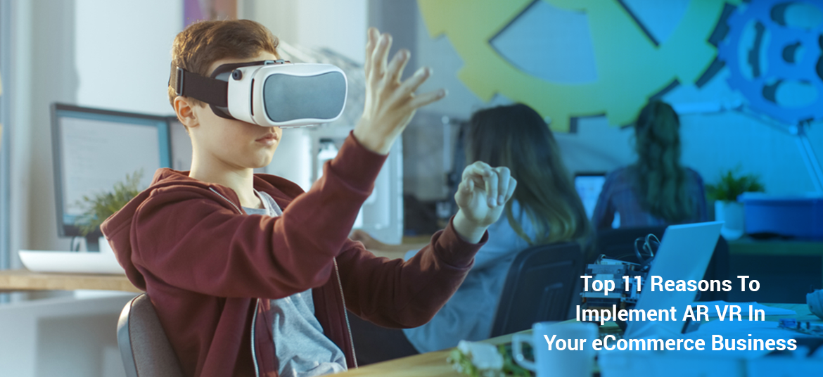 Top 11 Reasons To Implement AR VR In Your eCommerce Business