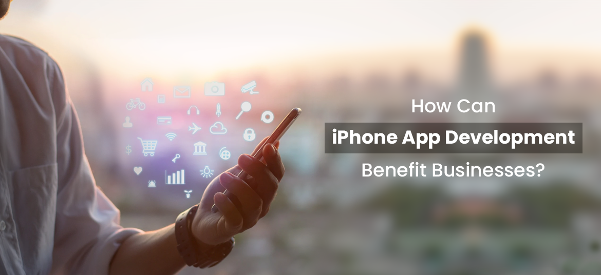 How Can iPhone App Development Benefit Businesses?