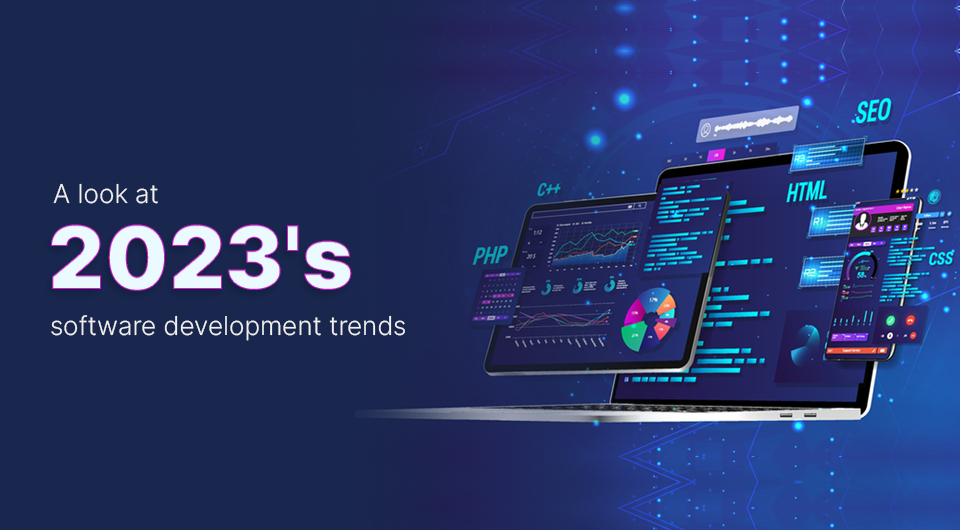 A look at 2023’s Software Development Trends