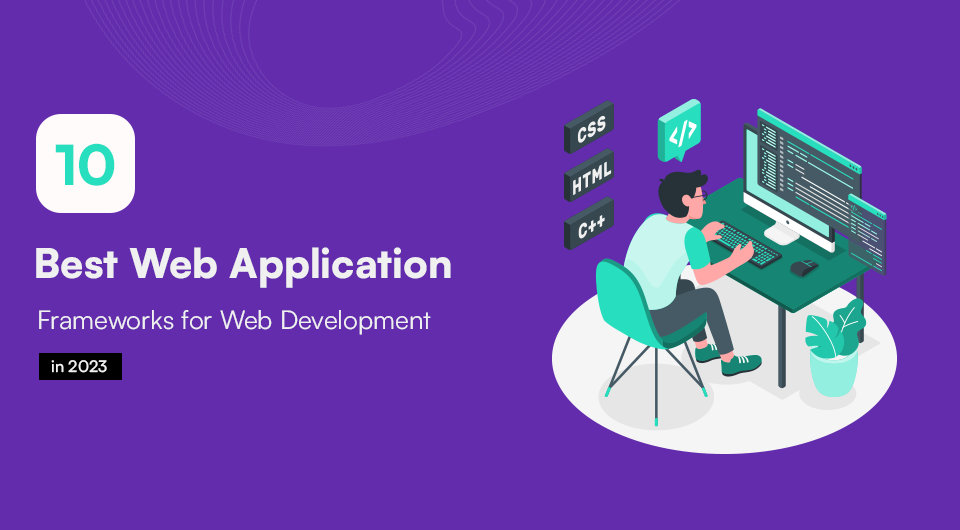 10 Best Web Application Frameworks for Web Development in 2023