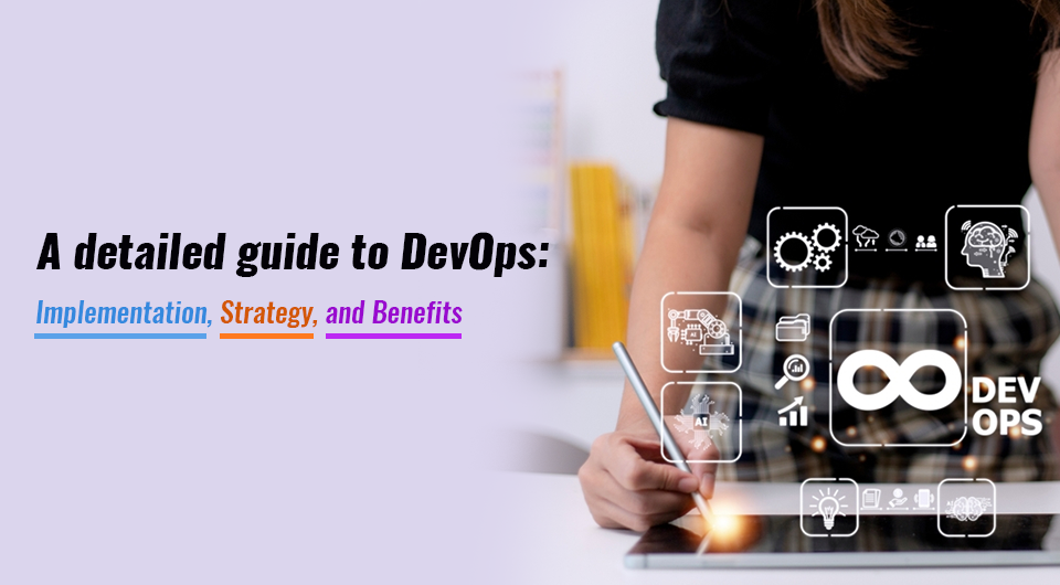 A detailed guide to DevOps: Implementation, Strategy, and Benefits