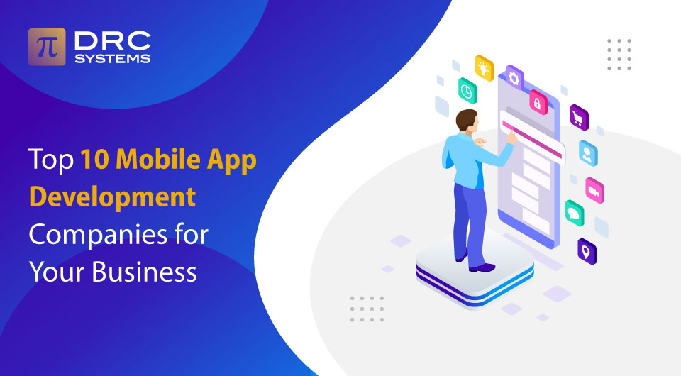 Top 10 Mobile App Development Companies For Your Business