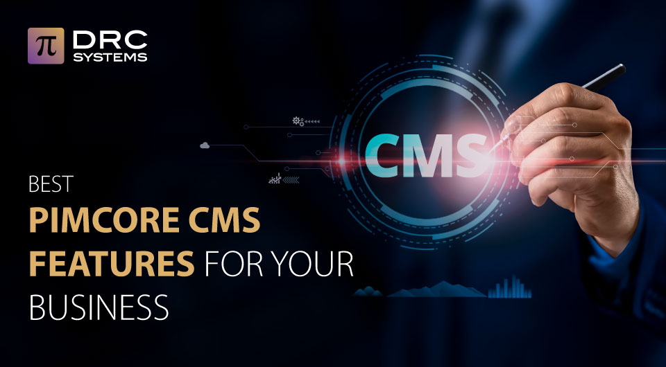 7 Best Pimcore CMS Features for Your Business