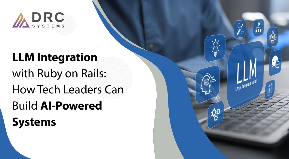 LLM Integration with Ruby on Rails: How Tech Leaders Can Build AI-Powered Systems